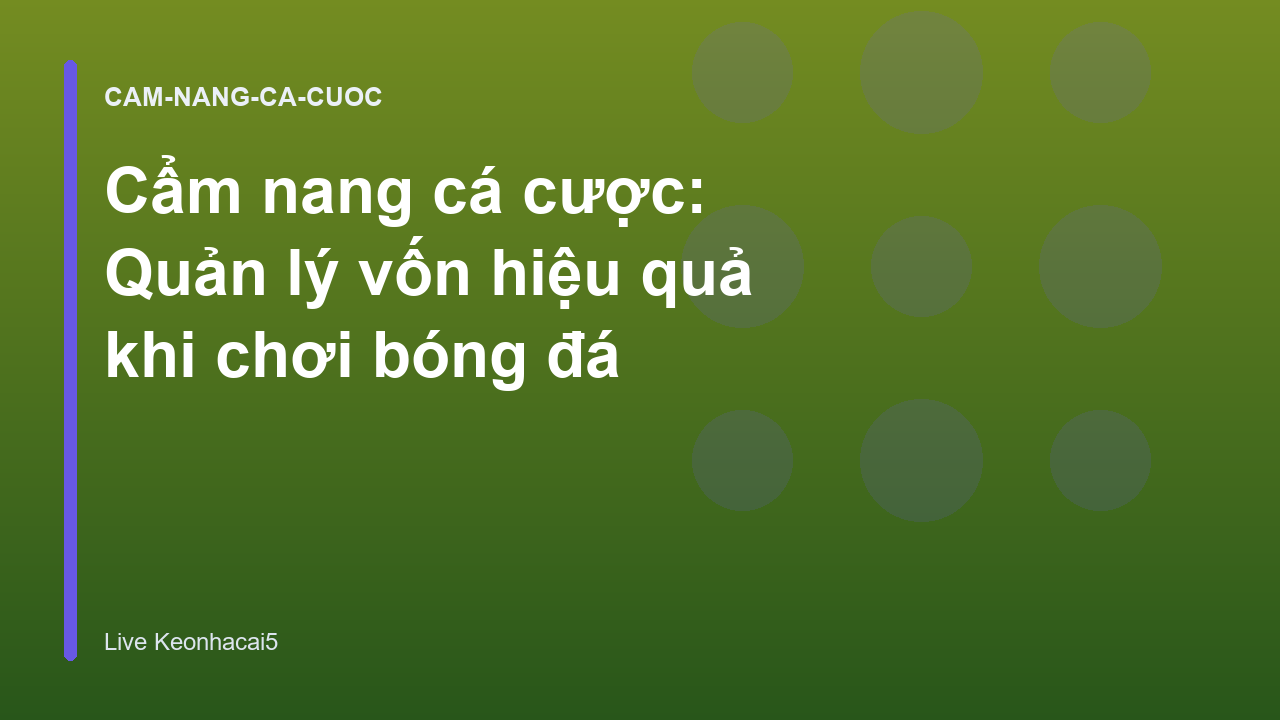 Cẩm nang cá cược: Quản lý vốn hiệu quả khi chơi bóng đá