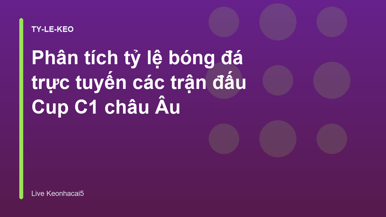 Phân tích tỷ lệ bóng đá trực tuyến các trận đấu Cup C1 châu Âu